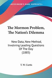 The Mormon Problem, The Nation's Dilemma, Curtis T. W.