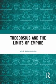 Theodosius and the Limits of Empire, Hebblewhite Mark