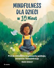 Mindfulness dla dzieci w 10 minut, Bradley Maura