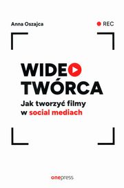 Wideotwrca Jak tworzy filmy w social mediach, Oszajca Anna