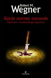 Kade martwe marzenie, Wegner Robert M.
