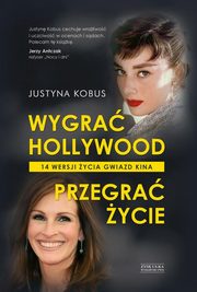 ksiazka tytu: Wygra Hollywood, przegra ycie. autor: Kobus Justyna