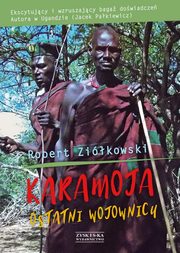 ksiazka tytu: Karamoja Ostatni Wojownicy autor: Zikowski Robert