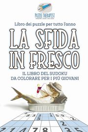 La sfida in fresco | Il libro del Sudoku da colorare per i pi? giovani | Libro dei puzzle per tutto l'anno, Puzzle Therapist