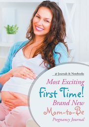 Most Exciting First Time! Brand New Mom-to-Be Pregnancy Journal, @Journals Notebooks
