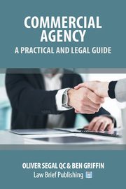 Commercial Agency - A Practical and Legal Guide, Segal Oliver