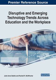 Disruptive and Emerging Technology Trends Across Education and the Workplace, 