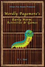 Wordly Pagemore's Early Worm Activities & Games, Seer E. L.