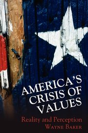 ksiazka tytu: America's Crisis of Values autor: Baker Wayne E.