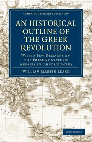 An Historical Outline of the Greek Revolution, Leake William Martin
