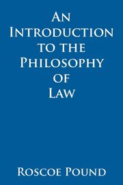 An Introduction to the Philosophy of Law, Pound Roscoe