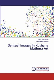 ksiazka tytu: Sensual images in Kushana Mathura Art autor: Yamamoto Etsuo