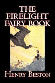 The Firelight Fairy Book by Henry Beston, Juvenile Fiction, Fairy Tales & Folklore, Anthologies, Beston Henry