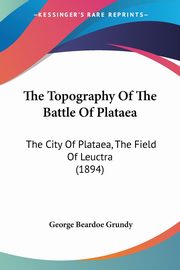 The Topography Of The Battle Of Plataea, Grundy George Beardoe