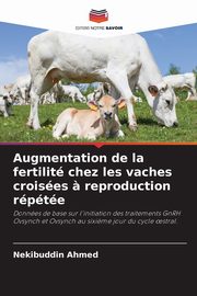 Augmentation de la fertilit chez les vaches croises ? reproduction rpte, Ahmed Nekibuddin