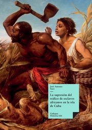 La supresin del trfico de esclavos africanos en la isla de Cuba, Saco y Lpez-Cisneros Jos Antonio