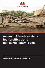 Armes dfensives dans les fortifications militaires islamiques, Darwish Mahmoud Ahmed