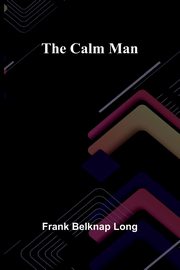 The Calm Man, Belknap Long Frank
