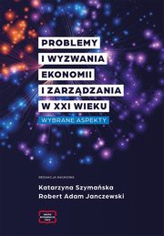 Problemy i wyzwania ekonomii i zarzdzania w XXI wieku, Szymaska Katarzyna, Janczewski Robert Adam