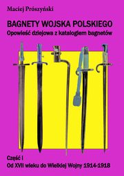 ksiazka tytu: Bagnety Wojska Polskiego od XVII wieku do wspczesnoci. autor: Prszyski Maciej