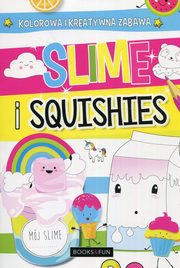 ksiazka tytu: Slime and squishies Wypeniaj ozdabiaj koloruj autor: 