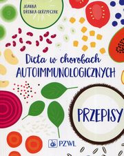 ksiazka tytu: Dieta w chorobach autoimmunologicznych Przepisy autor: Dronka Skrzypczak Joanna