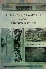The Black Newspaper and the Chosen Nation, Fagan Benjamin