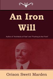 An Iron Will, Marden Orison Swett
