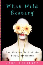 What Wild Ecstasy, Heidenry John