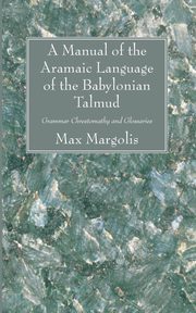 A Manual of the Aramaic Language of the Babylonian Talmud, Margolis Max