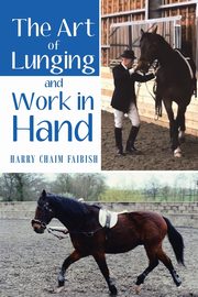 The Art of Lunging and Work in Hand, Faibish Harry Chaim