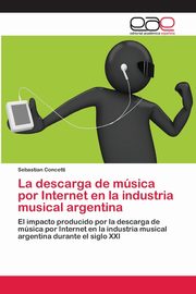 ksiazka tytu: La descarga de msica por Internet en la industria musical argentina autor: Concetti Sebastian