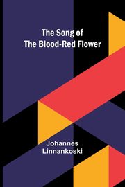 The Song of the Blood-Red Flower, Linnankoski Johannes