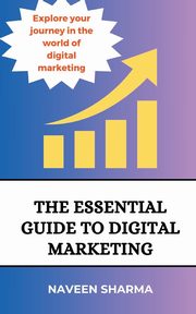 The Essential Guide to digital marketing, Sharma Naveen