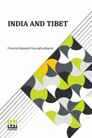 India And Tibet, Younghusband Francis Edward