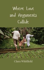 Where Love and Arguments Collide, Whitfield Clara