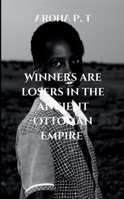 WINNERS ARE LOSERS IN THE ANCIENT OTTOMAN EMPIRE, Aroha P