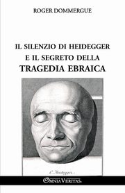 Il silenzio di Heidegger e il segreto della tragedia ebraica, Dommergue Roger