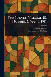 The Survey, Volume 30, Number 5, May 3, 1913, Various