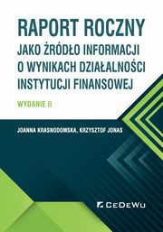 Raport roczny jako rdo informacji o wynikach dziaalnoci instytucji finansowej, Krasnodomska Joanna, Jonas Krzysztof