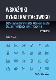 ksiazka tytu: Wskaniki rynku kapitaowego - zastosowanie w wycenach przedsibiorstw oraz w strategiach inwestycyjnych autor: Prusak Baej