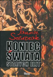 ksiazka tytu: Koniec wiata starych elit autor: Szewczak Janusz