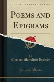 ksiazka tytu: Poems and Epigrams (Classic Reprint) autor: Ingleby Clement Mansfield