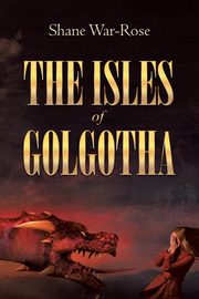 The Isles Of Golgotha, War-Rose Shane