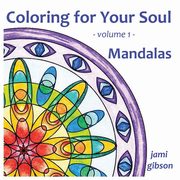 ksiazka tytu: Coloring for Your Soul - volume 1 - Mandalas autor: Gibson Jami