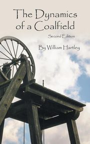 The Dynamics of a Coalfield (Second Edition), Hartley William