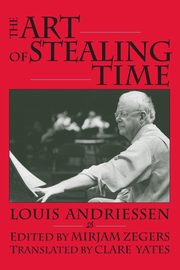The Art of Stealing Time, Andriessen Louis