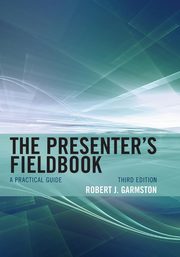 The Presenter's Fieldbook, Garmston Robert J.