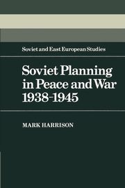 Soviet Planning in Peace and War, 1938 1945, Harrison Mark