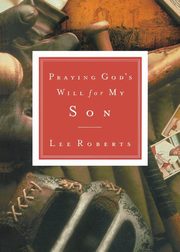Praying God's Will for My Son, Roberts Lee